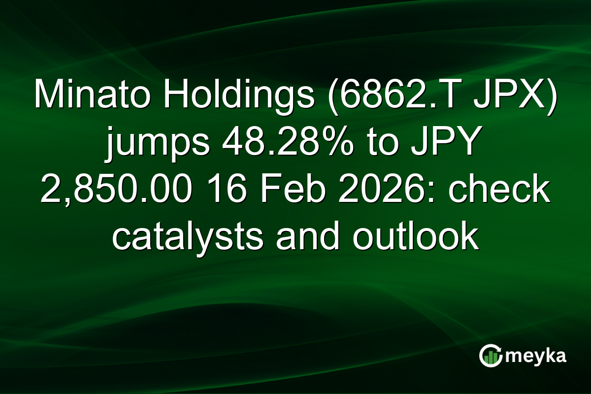 Minato Holdings (6862.T JPX) jumps 48.28% to JPY 2,850.00 16 Feb 2026: check catalysts and outlook