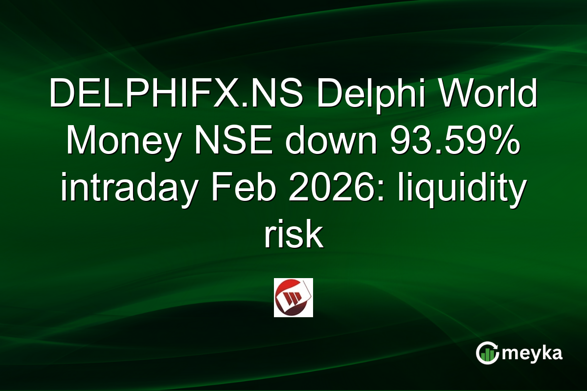 DELPHIFX.NS Delphi World Money NSE down 93.59% intraday Feb 2026: liquidity risk