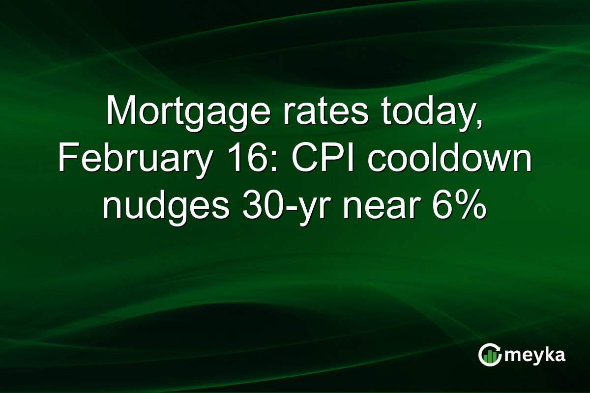 Mortgage rates today, February 16: CPI cooldown nudges 30-yr near 6%