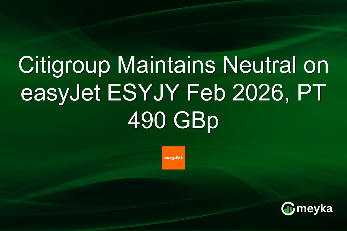 Citigroup Maintains Neutral on easyJet ESYJY Feb 2026, PT 490 GBp