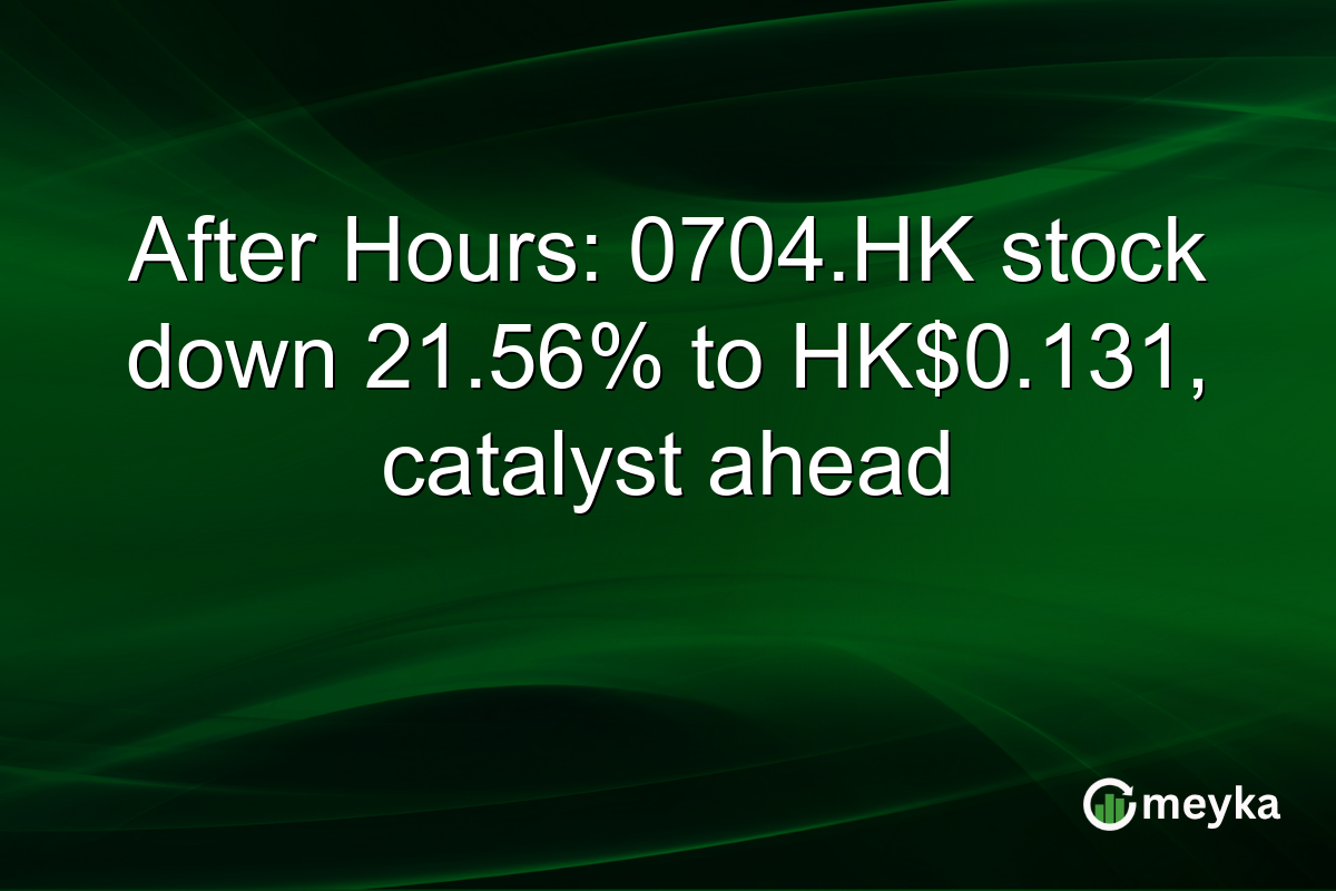 After Hours: 0704.HK stock down 21.56% to HK$0.131, catalyst ahead