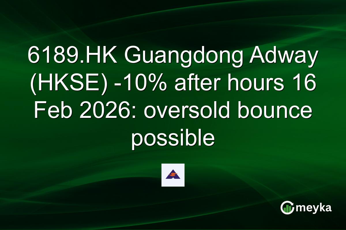6189.HK Guangdong Adway (HKSE) -10% after hours 16 Feb 2026: oversold bounce possible