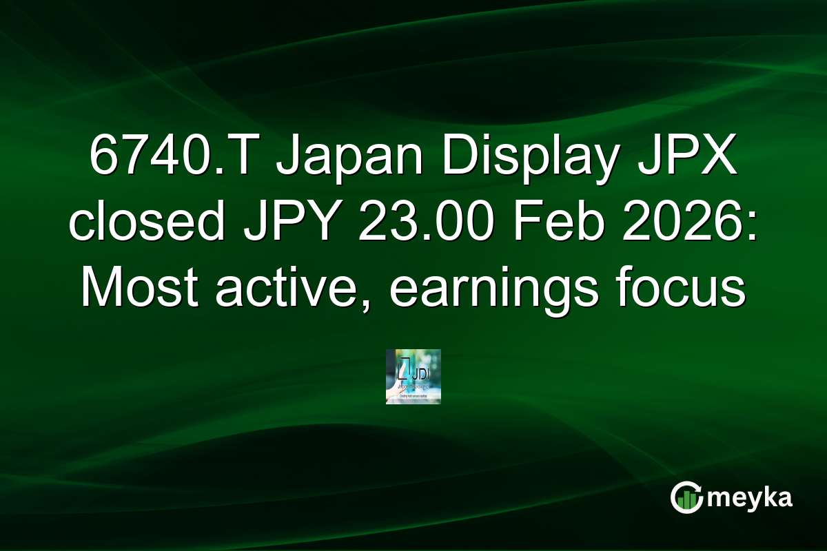 6740.T Japan Display JPX closed JPY 23.00 Feb 2026: Most active, earnings focus