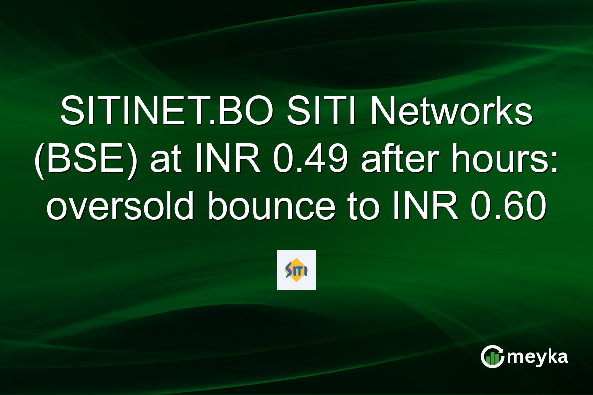 SITINET.BO SITI Networks (BSE) at INR 0.49 after hours: oversold bounce to INR 0.60