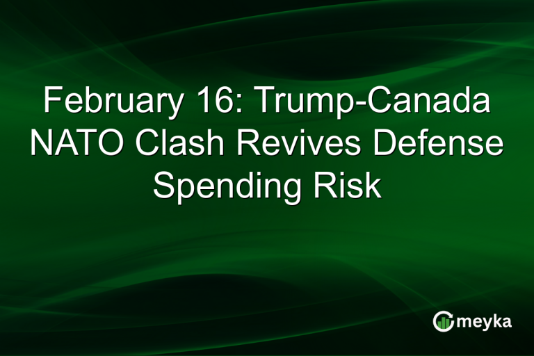 February 16: Trump-Canada NATO Clash Revives Defense Spending Risk