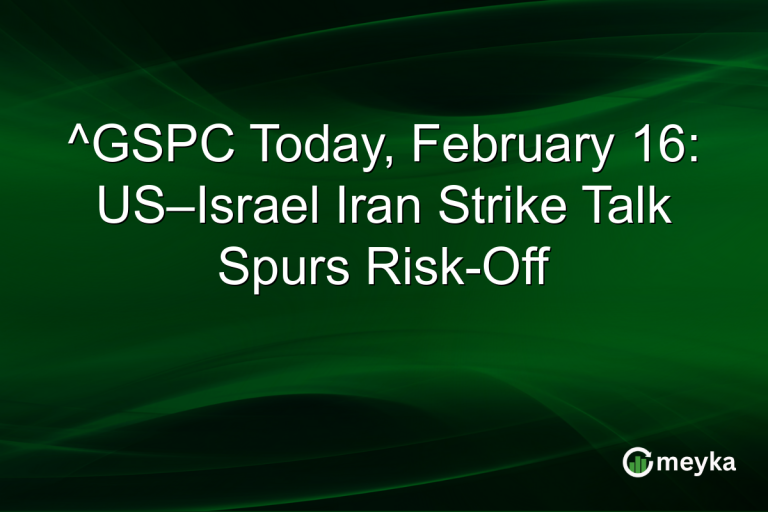 ^GSPC Today, February 16: US–Israel Iran Strike Talk Spurs Risk-Off