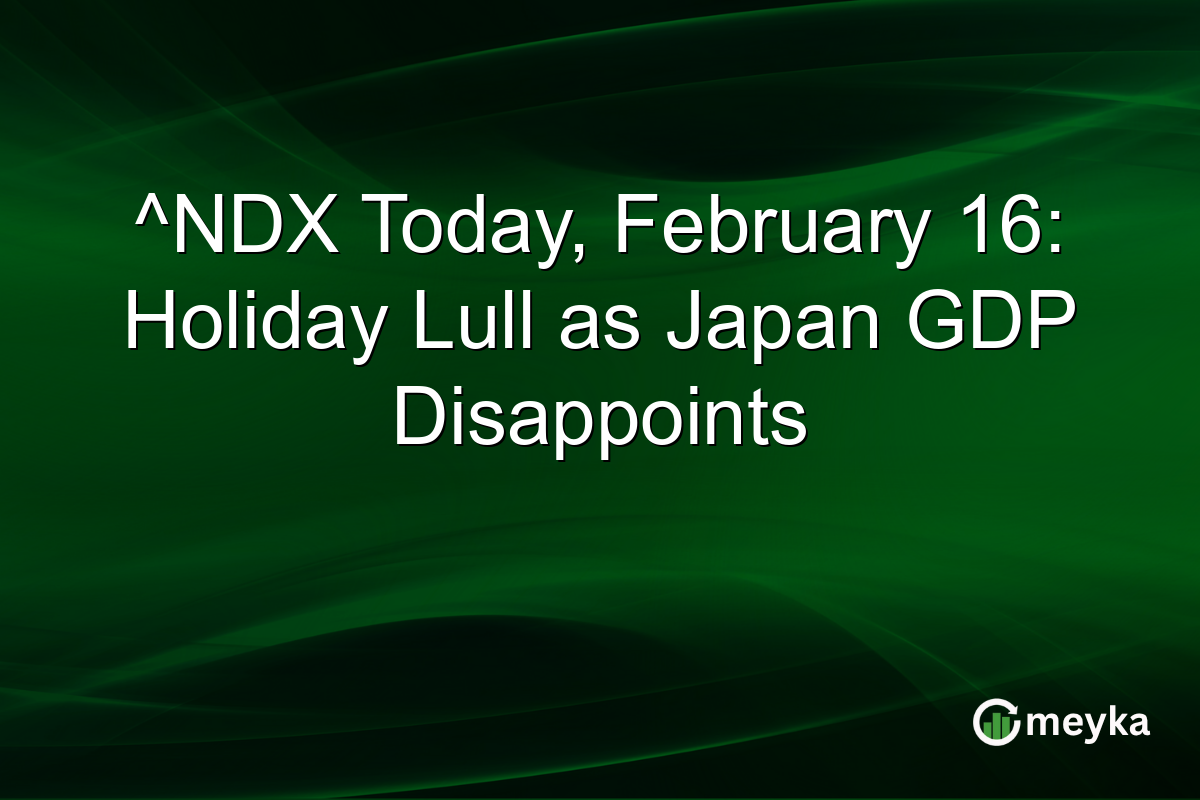 ^NDX Today, February 16: Holiday Lull as Japan GDP Disappoints