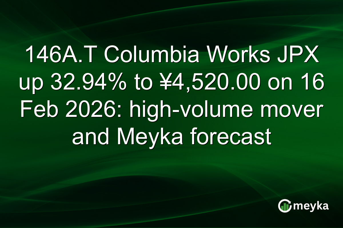 146A.T Columbia Works JPX up 32.94% to ¥4,520.00 on 16 Feb 2026: high-volume mover and Meyka forecast