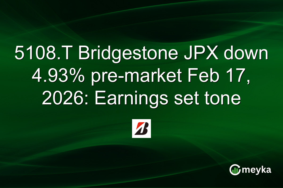 5108.T Bridgestone JPX down 4.93% pre-market Feb 17, 2026: Earnings set tone