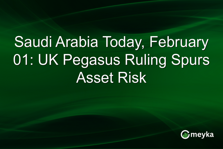 Saudi Arabia Today, February 01: UK Pegasus Ruling Spurs Asset Risk
