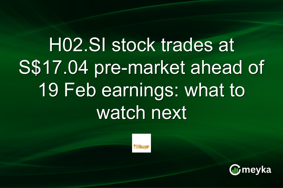 H02.SI stock trades at S$17.04 pre-market ahead of 19 Feb earnings: what to watch next