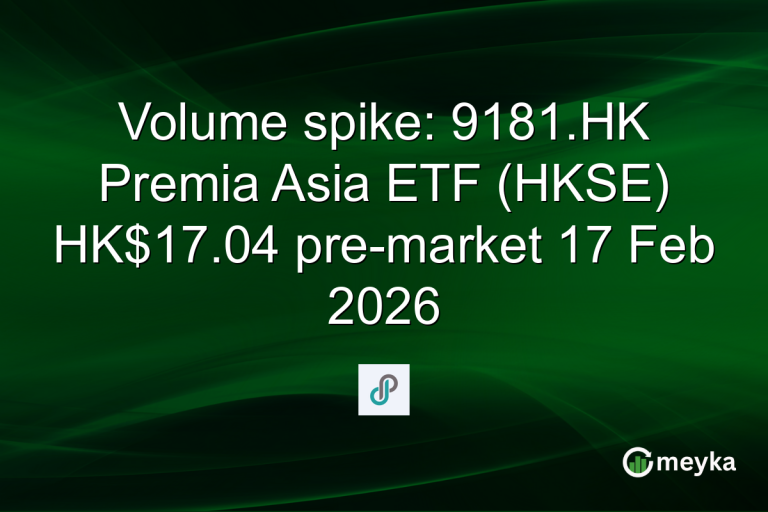 Volume spike: 9181.HK Premia Asia ETF (HKSE) HK$17.04 pre-market 17 Feb 2026