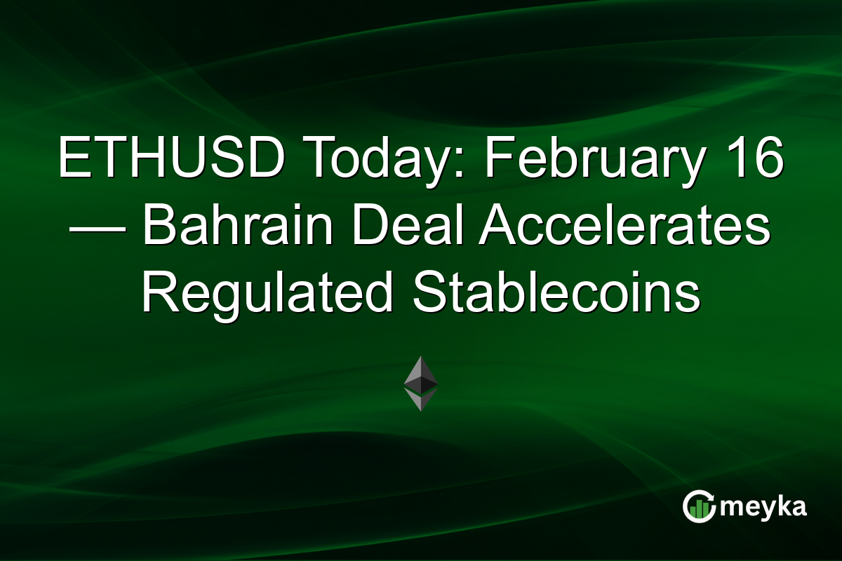 ETHUSD Today: February 16 — Bahrain Deal Accelerates Regulated Stablecoins