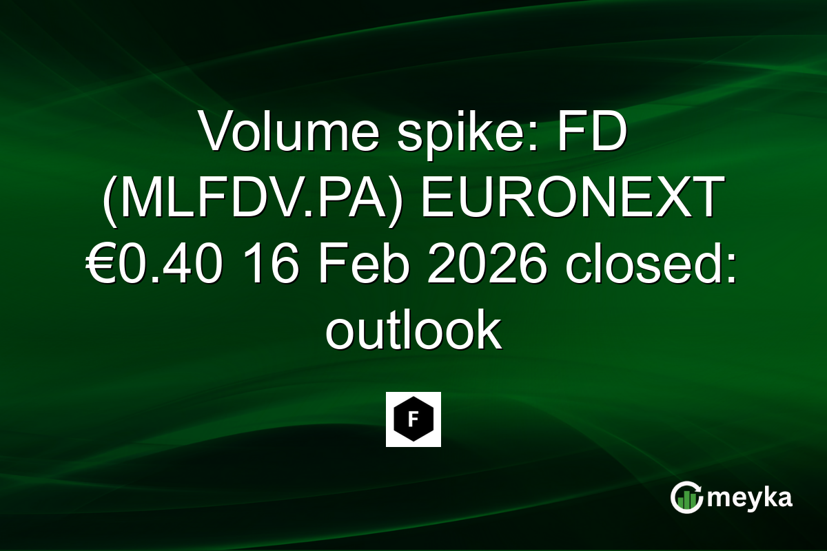 Volume spike: FD (MLFDV.PA) EURONEXT €0.40 16 Feb 2026 closed: outlook