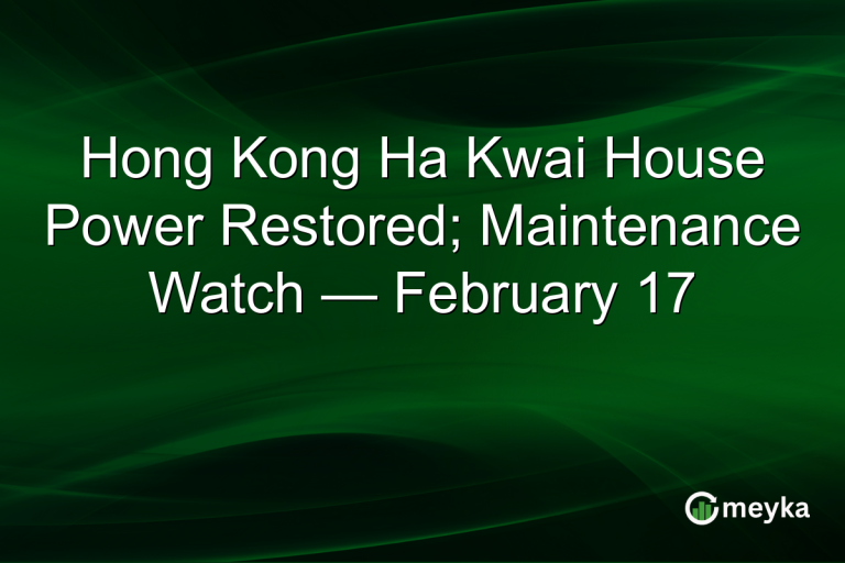 Hong Kong Ha Kwai House Power Restored; Maintenance Watch — February 17