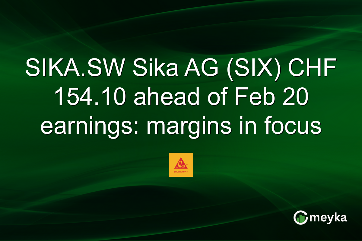 SIKA.SW Sika AG (SIX) CHF 154.10 ahead of Feb 20 earnings: margins in focus