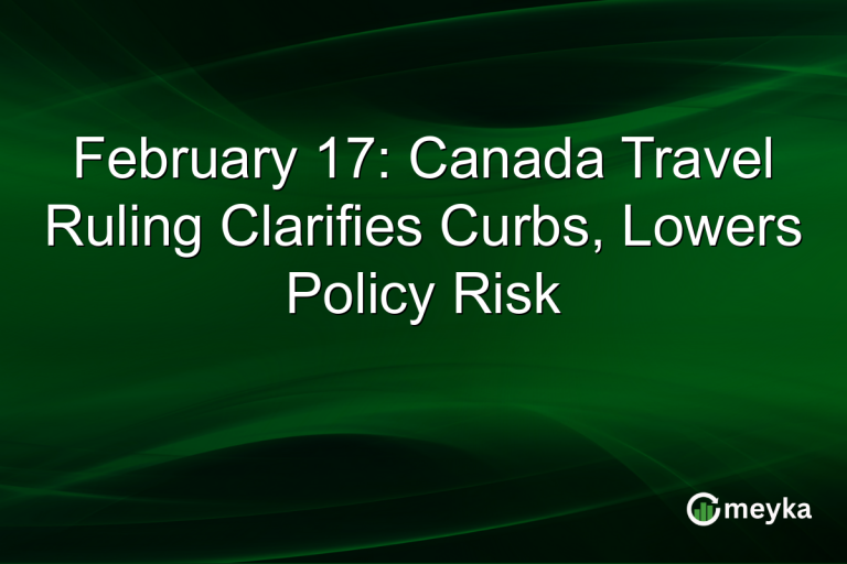 February 17: Canada Travel Ruling Clarifies Curbs, Lowers Policy Risk