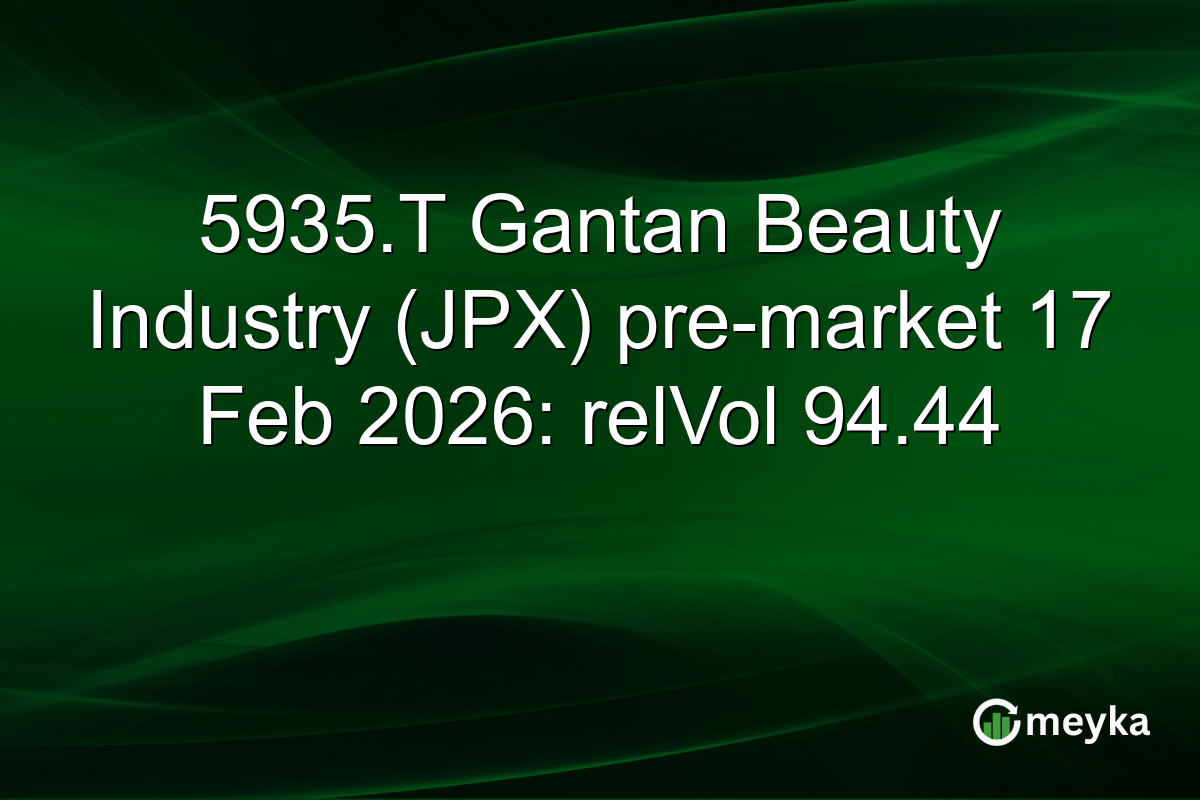 5935.T Gantan Beauty Industry (JPX) pre-market 17 Feb 2026: relVol 94.44