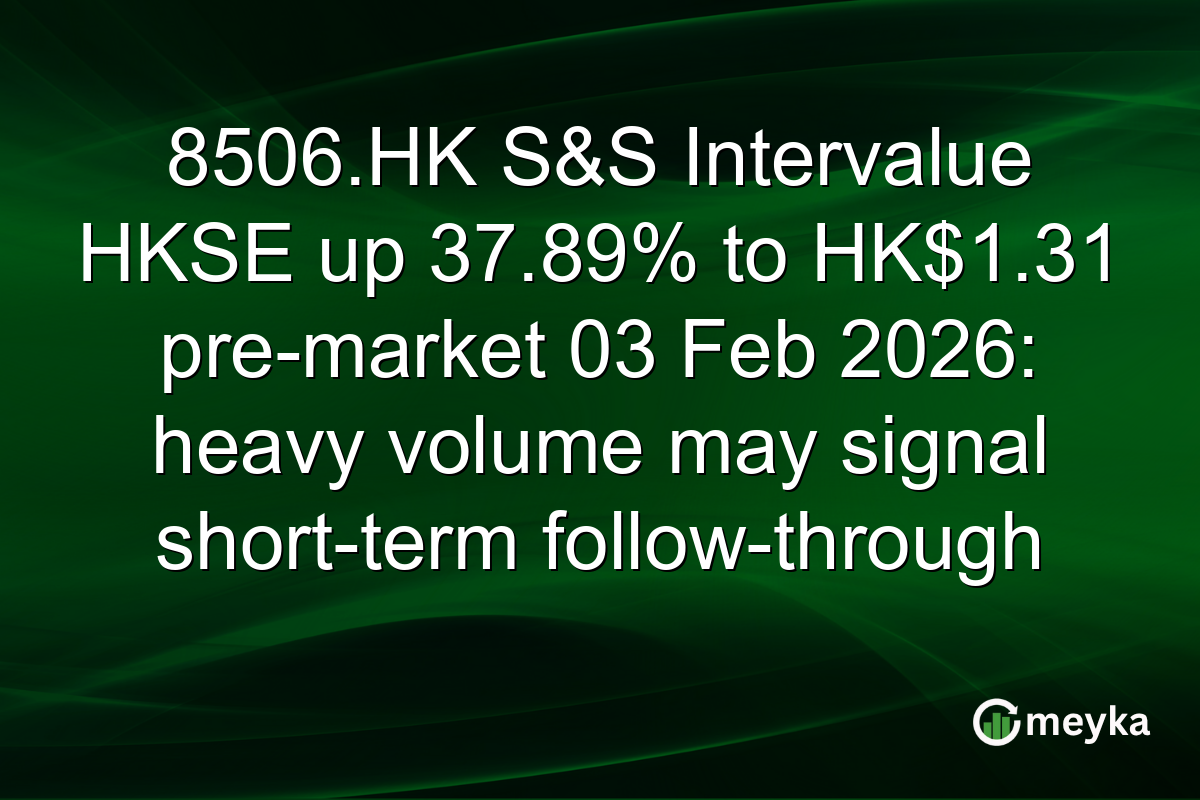 8506.HK S&S Intervalue HKSE up 37.89% to HK$1.31 pre-market 03 Feb 2026: heavy volume may signal short-term follow-through