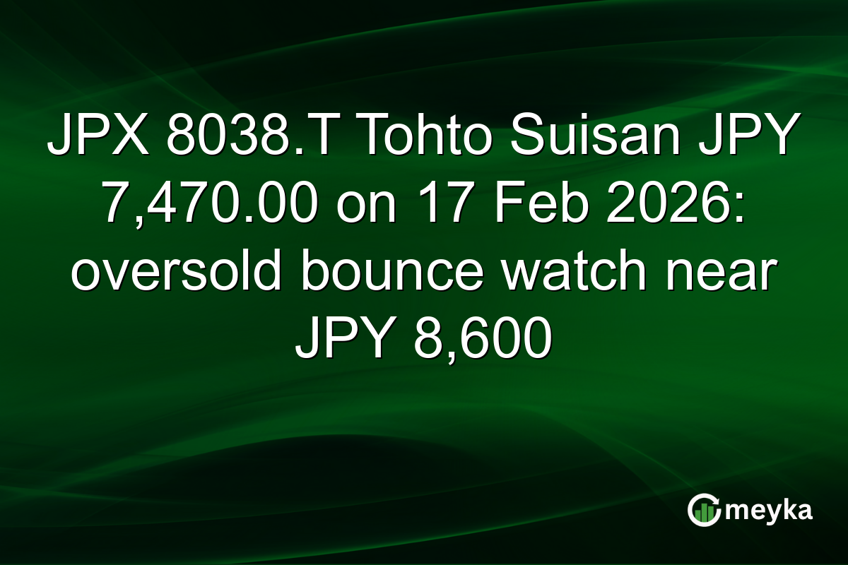 JPX 8038.T Tohto Suisan JPY 7,470.00 on 17 Feb 2026: oversold bounce watch near JPY 8,600
