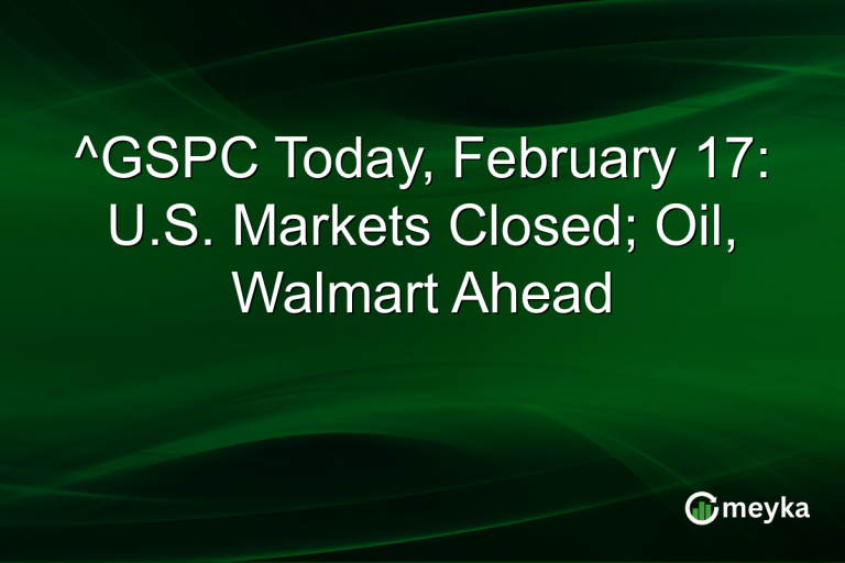 ^GSPC Today, February 17: U.S. Markets Closed; Oil, Walmart Ahead