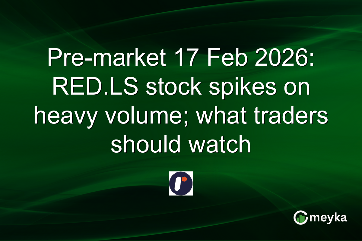 Pre-market 17 Feb 2026: RED.LS stock spikes on heavy volume; what traders should watch