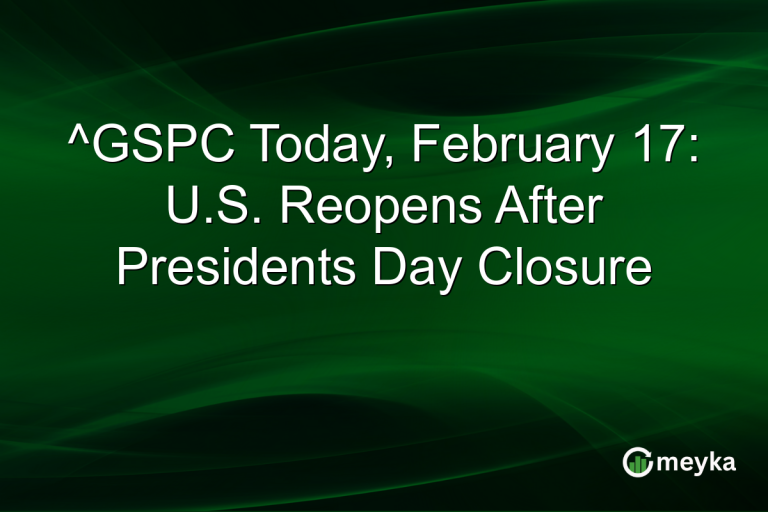 ^GSPC Today, February 17: U.S. Reopens After Presidents Day Closure