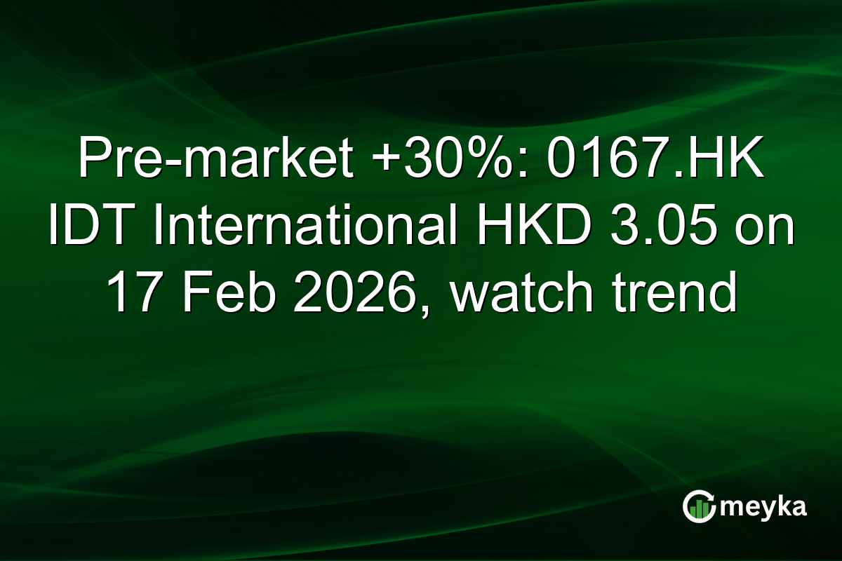 Pre-market +30%: 0167.HK IDT International HKD 3.05 on 17 Feb 2026, watch trend