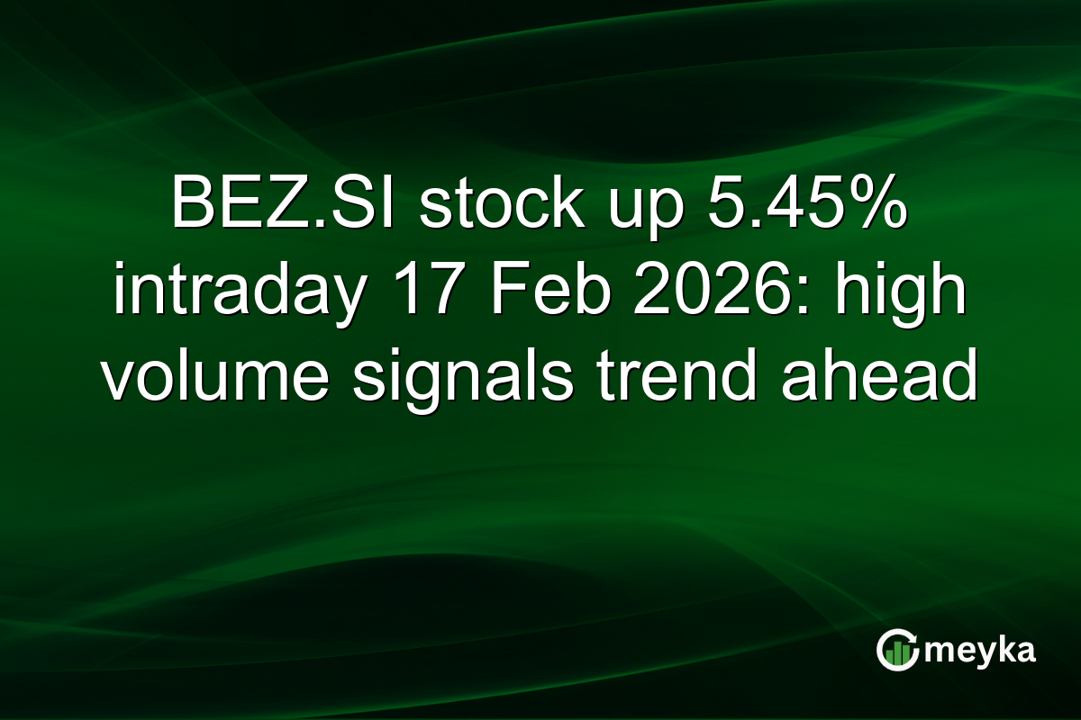 BEZ.SI stock up 5.45% intraday 17 Feb 2026: high volume signals trend ahead