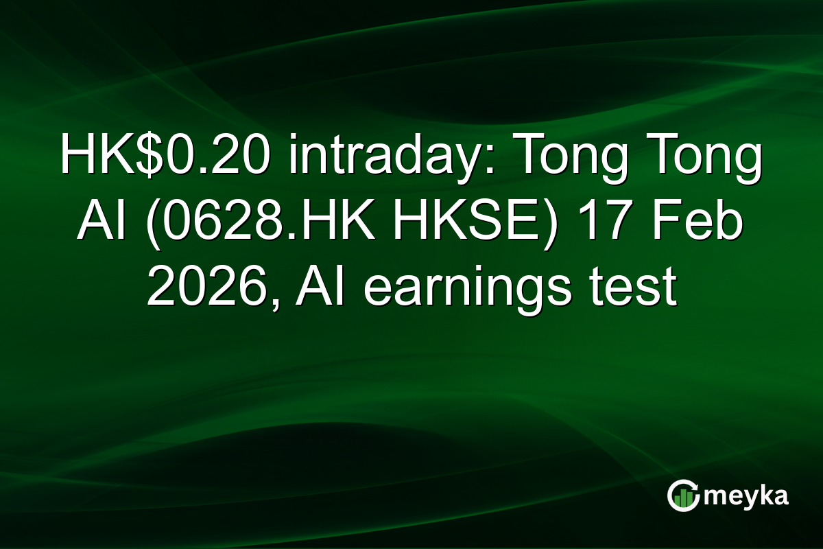 HK$0.20 intraday: Tong Tong AI (0628.HK HKSE) 17 Feb 2026, AI earnings test