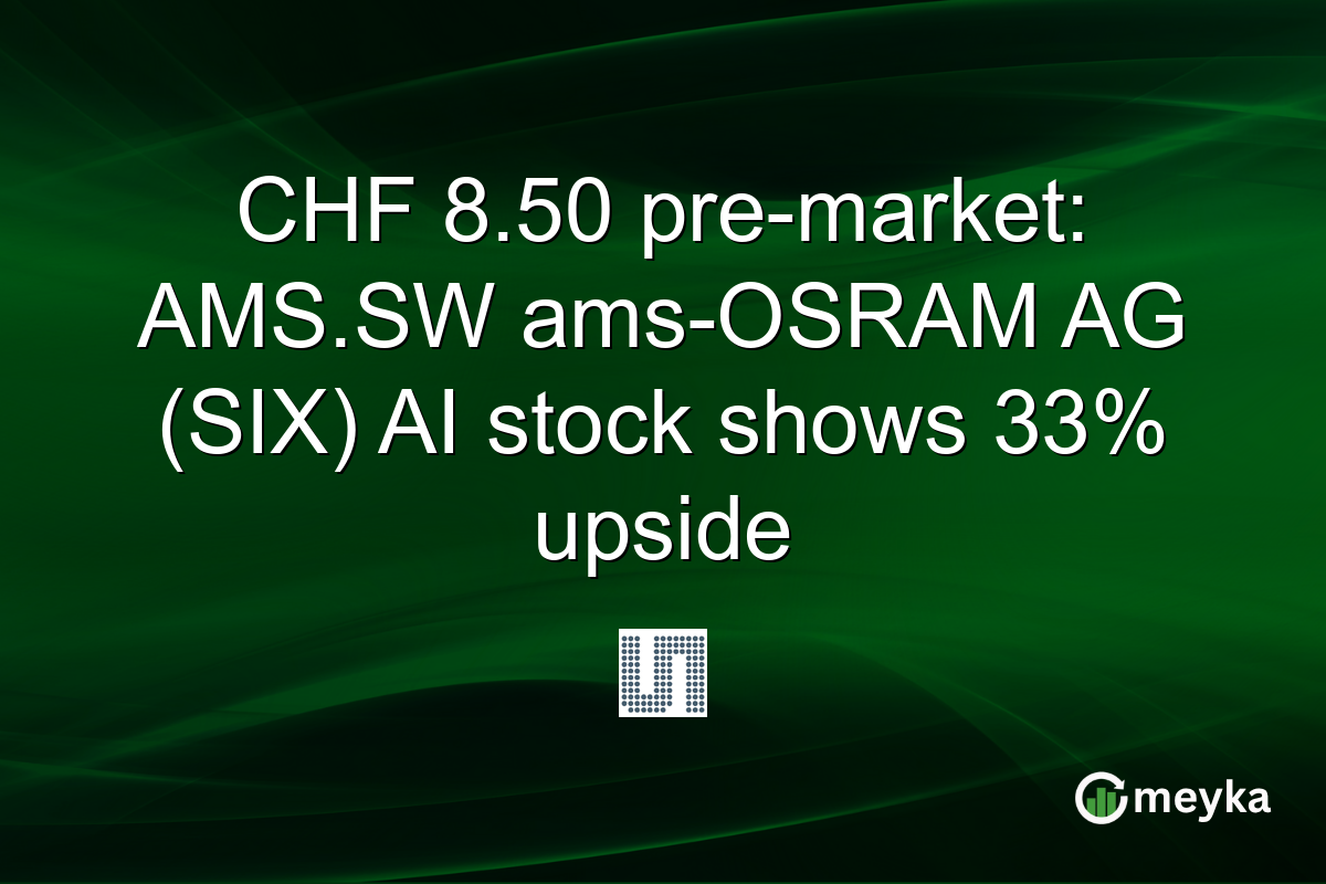 CHF 8.50 pre-market: AMS.SW ams-OSRAM AG (SIX) AI stock shows 33% upside