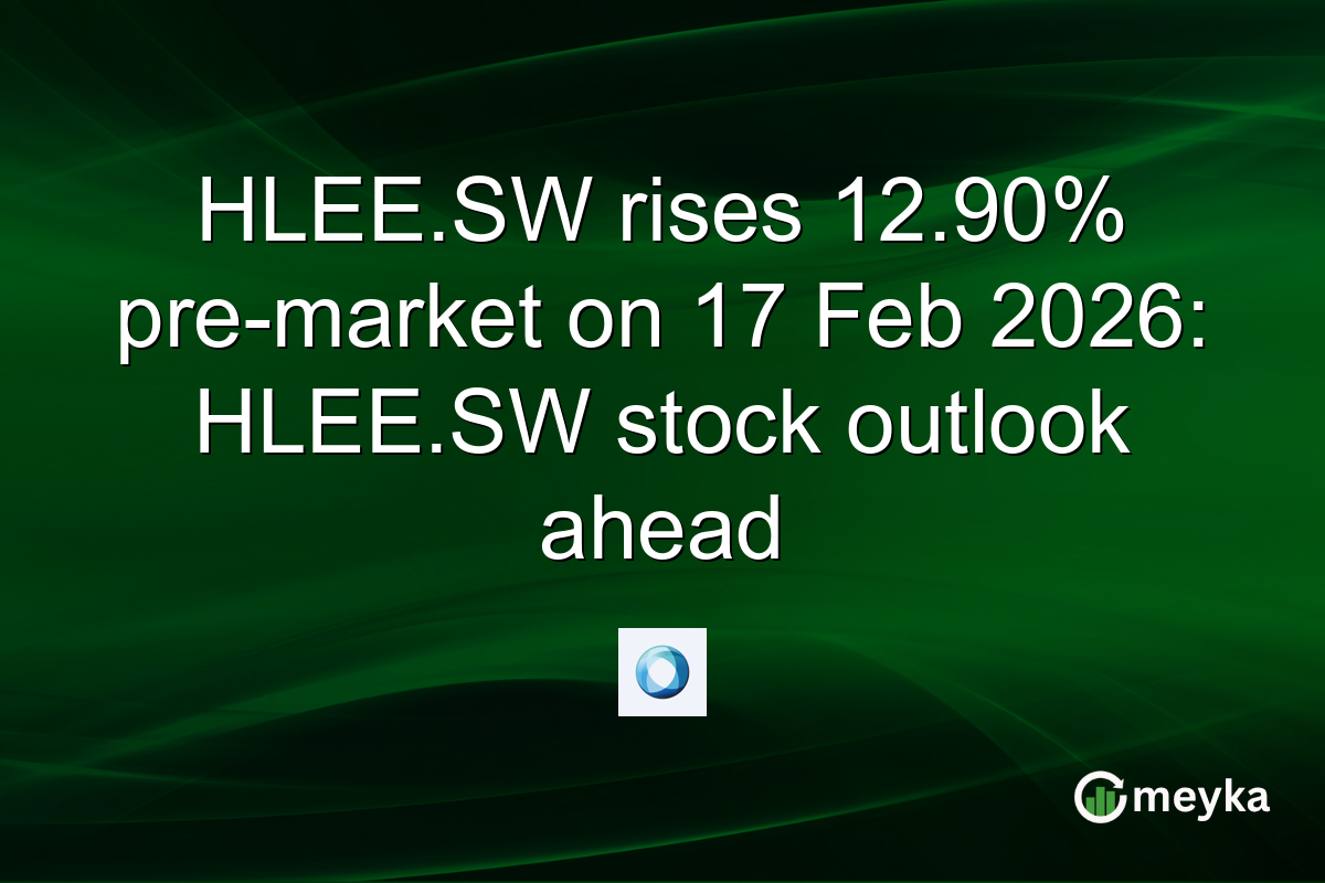 HLEE.SW rises 12.90% pre-market on 17 Feb 2026: HLEE.SW stock outlook ahead