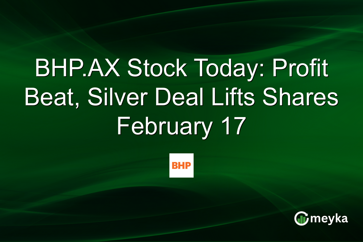BHP.AX Stock Today: Profit Beat, Silver Deal Lifts Shares February 17