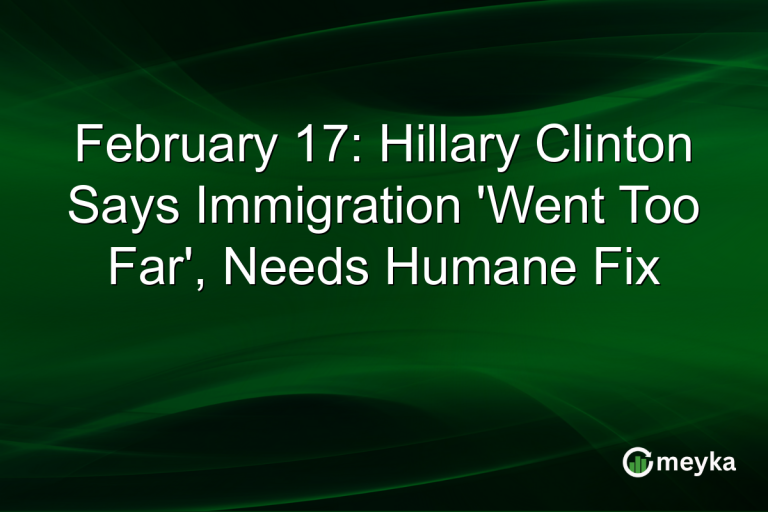 February 17: Hillary Clinton Says Immigration 'Went Too Far', Needs Humane Fix
