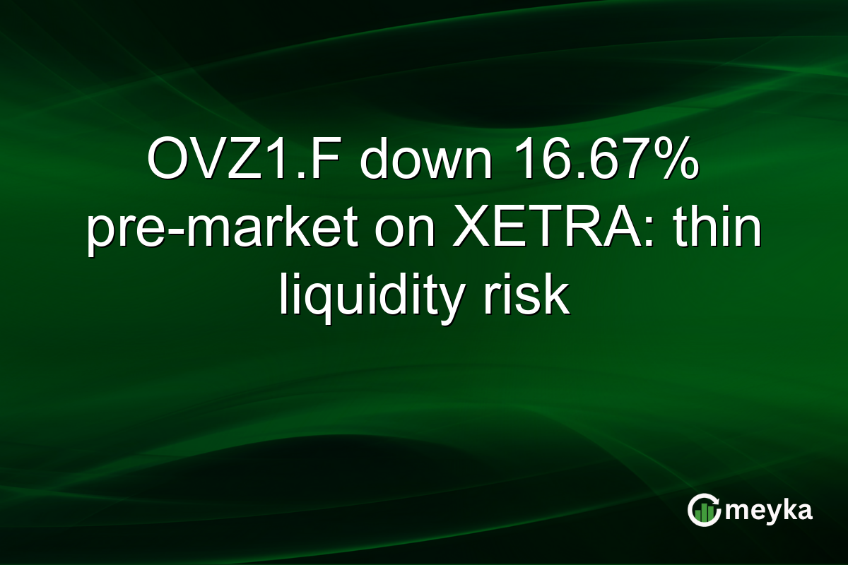 OVZ1.F down 16.67% pre-market on XETRA: thin liquidity risk
