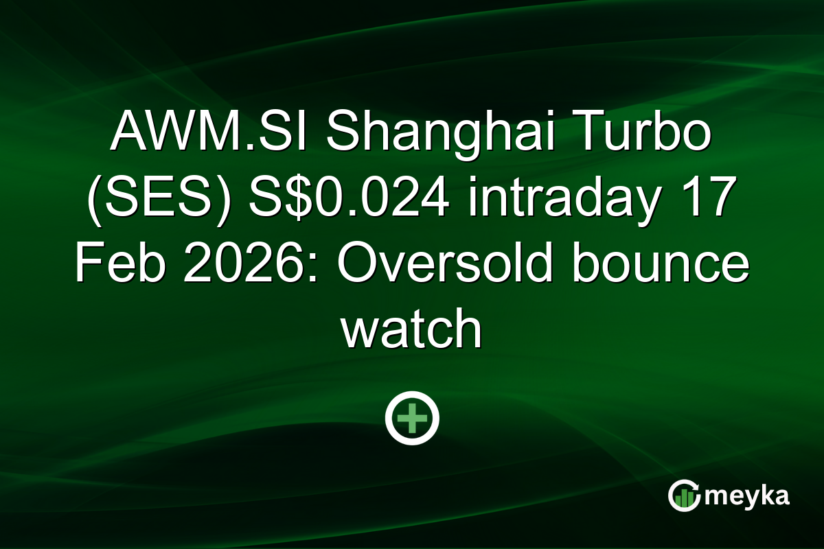 AWM.SI Shanghai Turbo (SES) S$0.024 intraday 17 Feb 2026: Oversold bounce watch