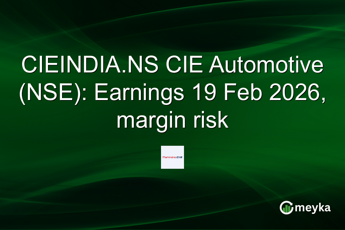 CIEINDIA.NS CIE Automotive (NSE): Earnings 19 Feb 2026, margin risk