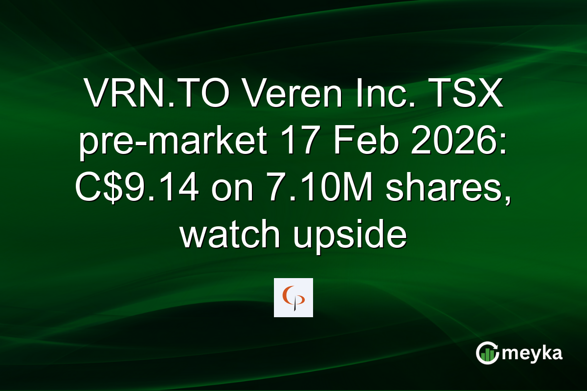 VRN.TO Veren Inc. TSX pre-market 17 Feb 2026: C$9.14 on 7.10M shares, watch upside