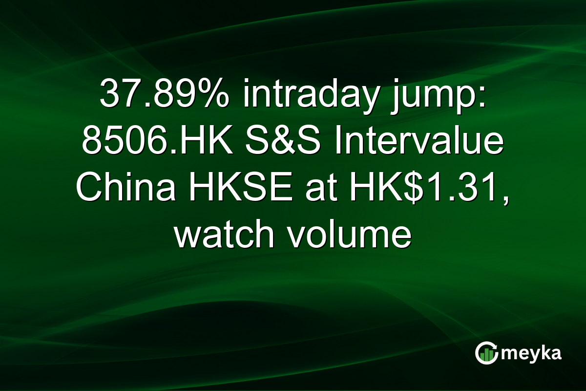 37.89% intraday jump: 8506.HK S&S Intervalue China HKSE at HK$1.31, watch volume