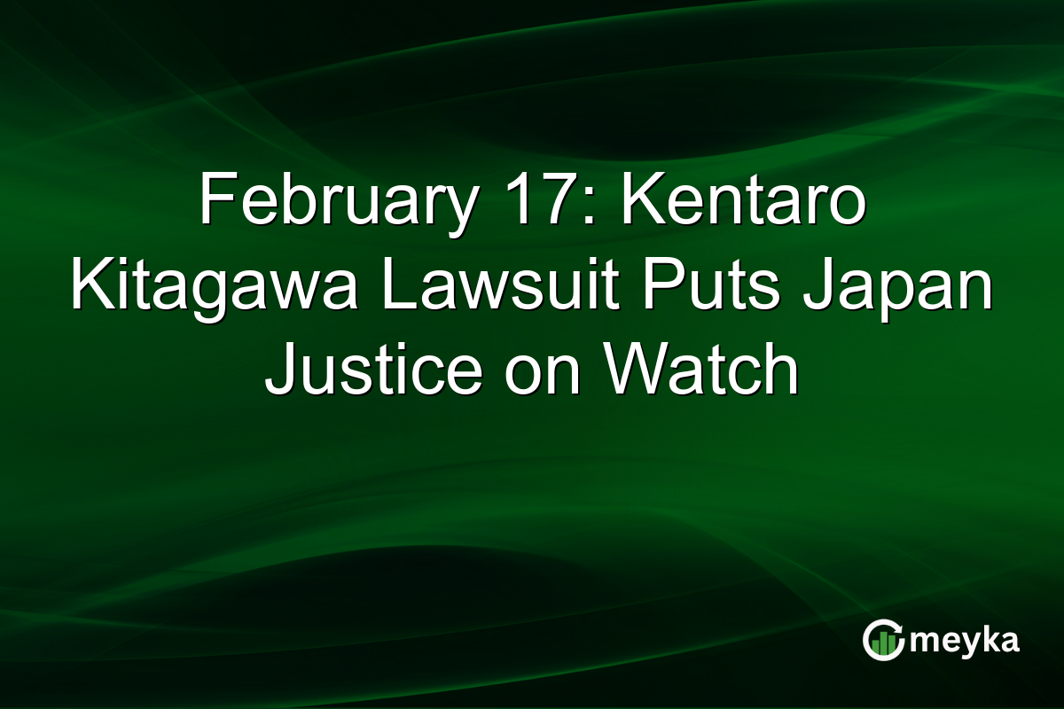February 17: Kentaro Kitagawa Lawsuit Puts Japan Justice on Watch
