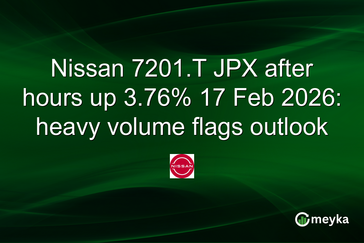 Nissan 7201.T JPX after hours up 3.76% 17 Feb 2026: heavy volume flags outlook