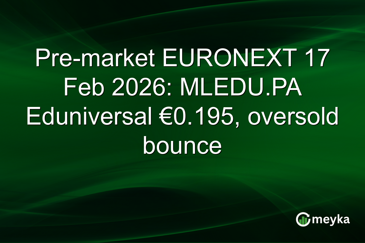 Pre-market EURONEXT 17 Feb 2026: MLEDU.PA Eduniversal €0.195, oversold bounce