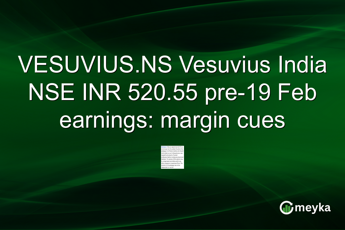 VESUVIUS.NS Vesuvius India NSE INR 520.55 pre-19 Feb earnings: margin cues