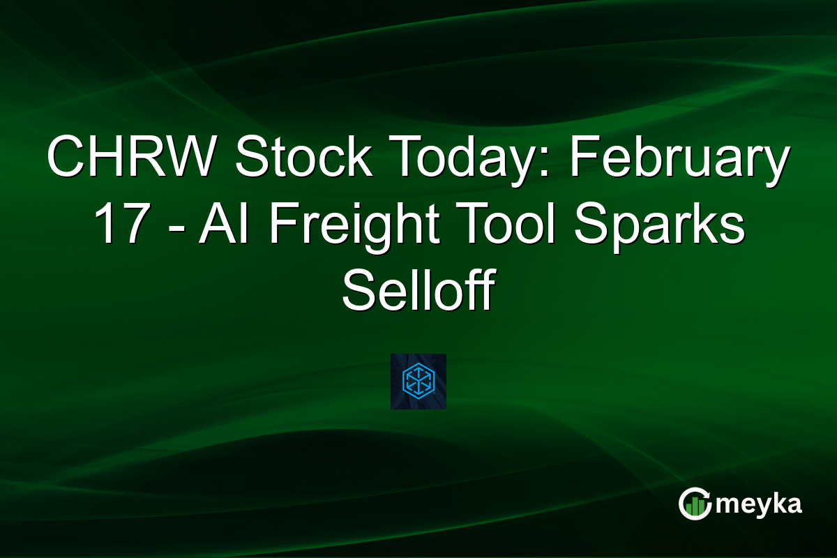 CHRW Stock Today: February 17 - AI Freight Tool Sparks Selloff