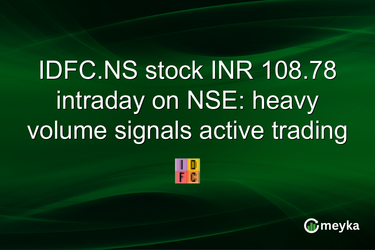 IDFC.NS stock INR 108.78 intraday on NSE: heavy volume signals active trading