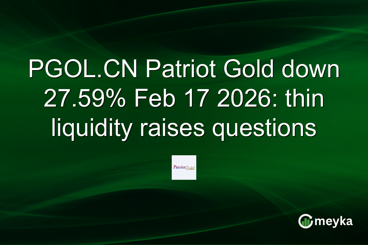 PGOL.CN Patriot Gold down 27.59% Feb 17 2026: thin liquidity raises questions