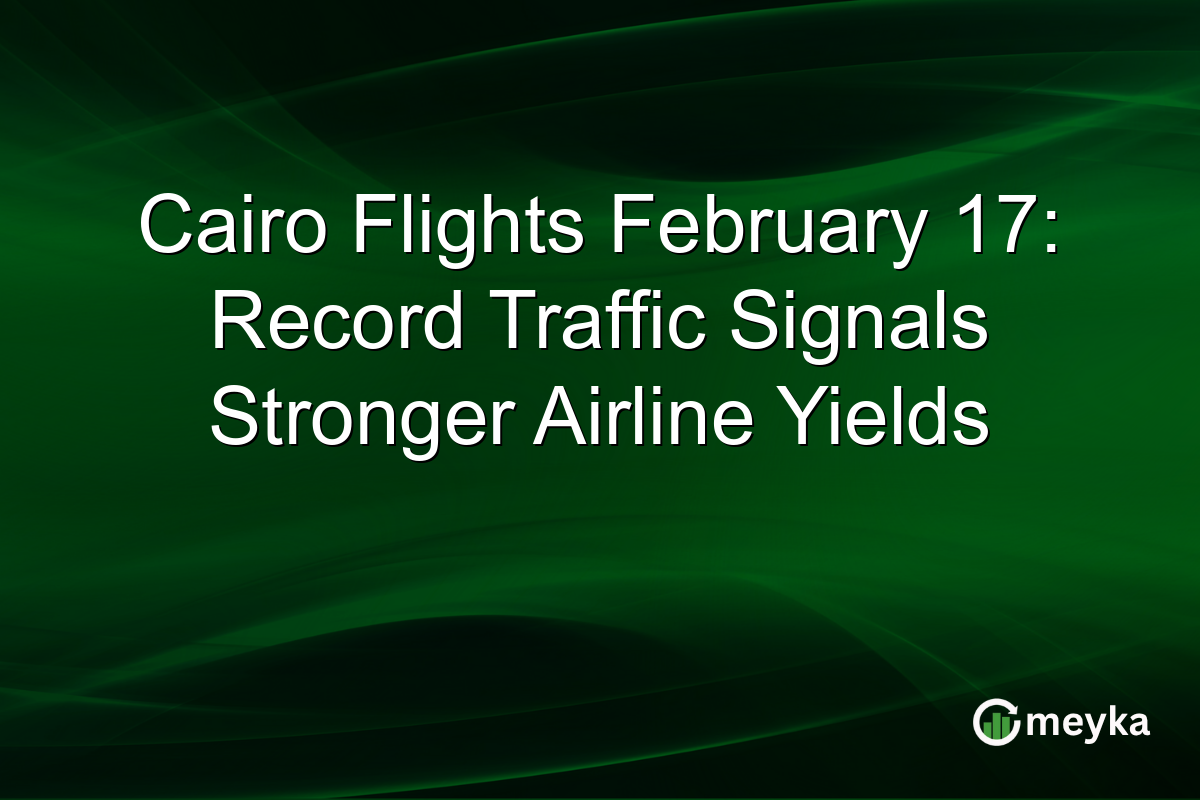 Cairo Flights February 17: Record Traffic Signals Stronger Airline Yields