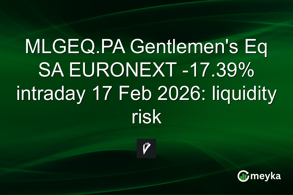 MLGEQ.PA Gentlemen's Eq SA EURONEXT -17.39% intraday 17 Feb 2026: liquidity risk