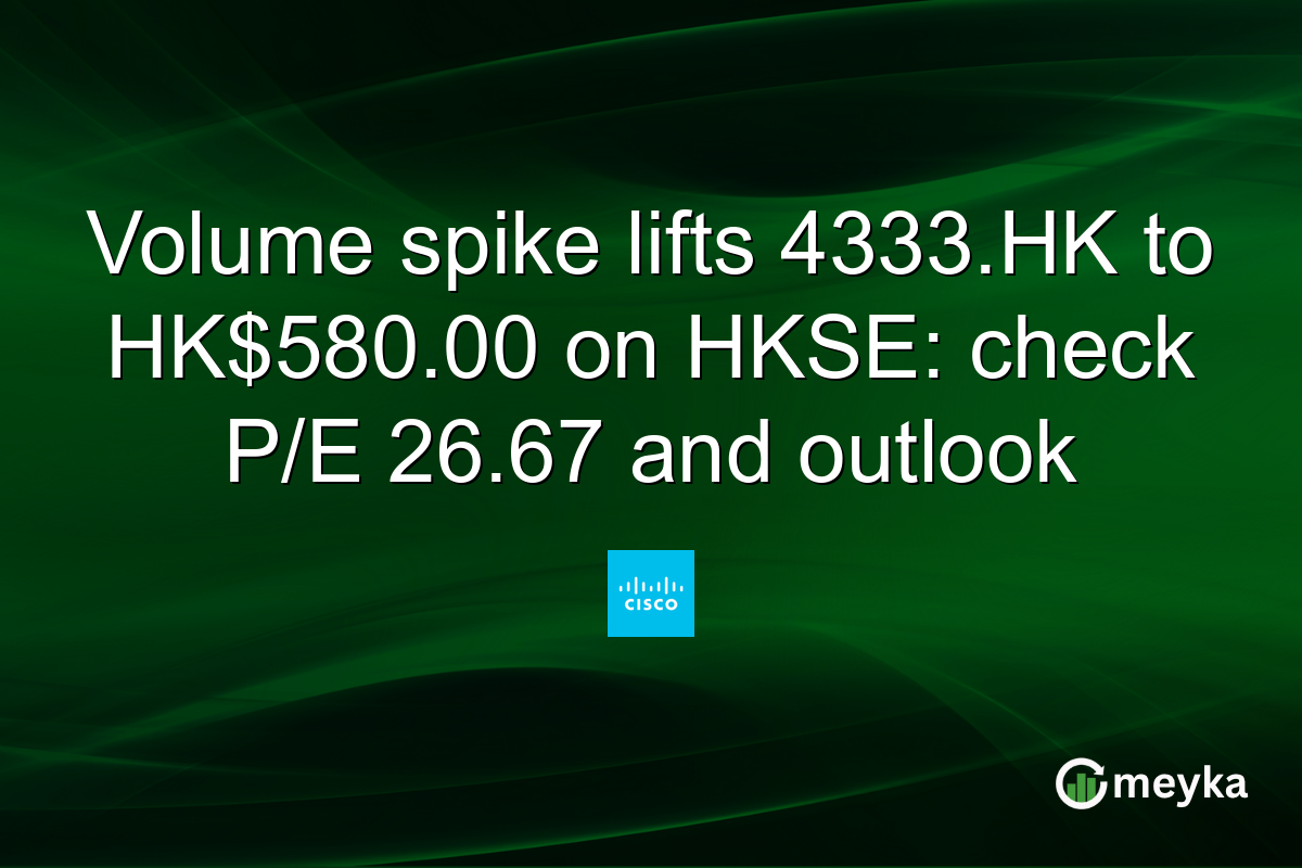 Volume spike lifts 4333.HK to HK$580.00 on HKSE: check P/E 26.67 and outlook