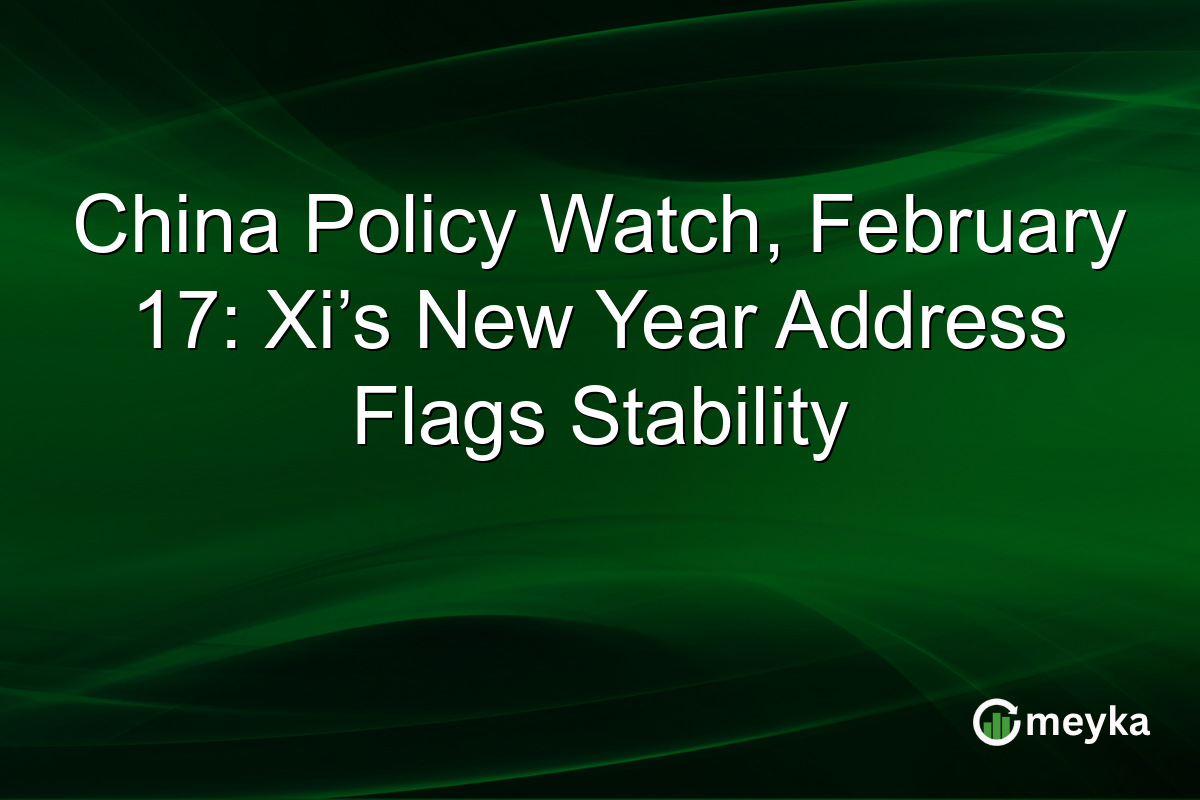 China Policy Watch, February 17: Xi’s New Year Address Flags Stability